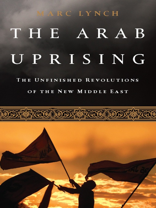 Title details for The Arab Uprising by Marc Lynch - Available